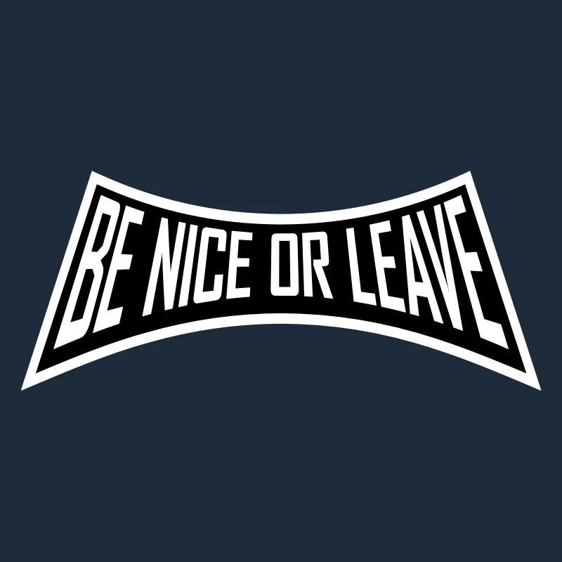 Be Nice Or Leave Lustig Statement Haltung Spruch