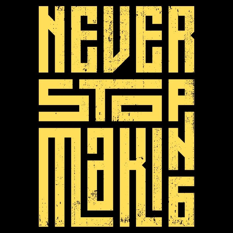 Never Stop Making