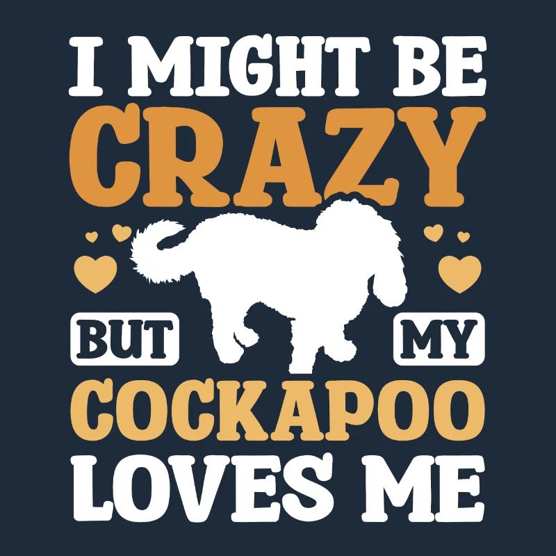 I might be crazy but my cockapoo loves me