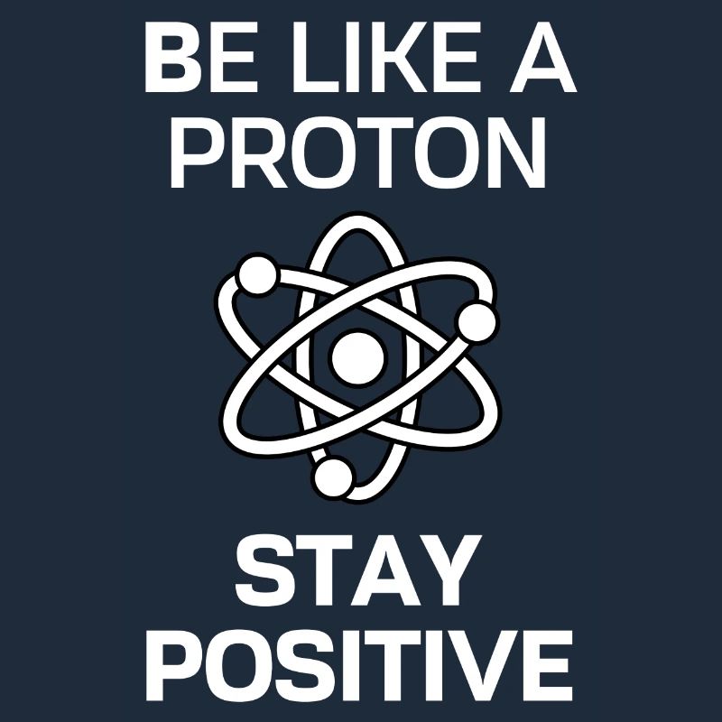 Restez positif comme un proton