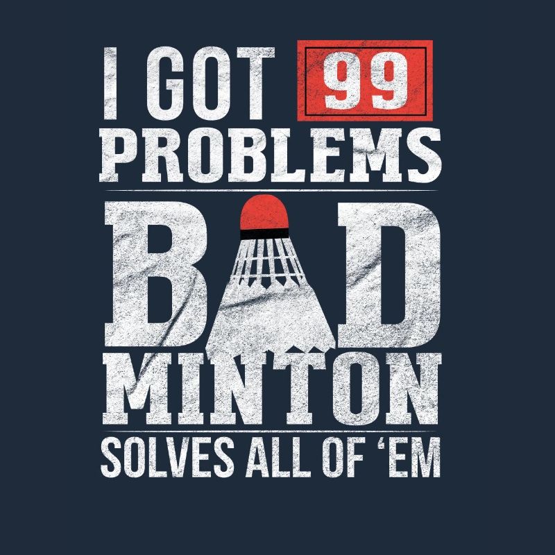 99 Problems / BADMINTON