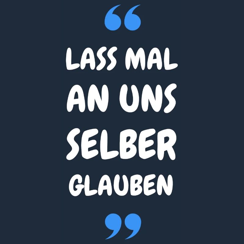 Lass mal an uns selber glauben