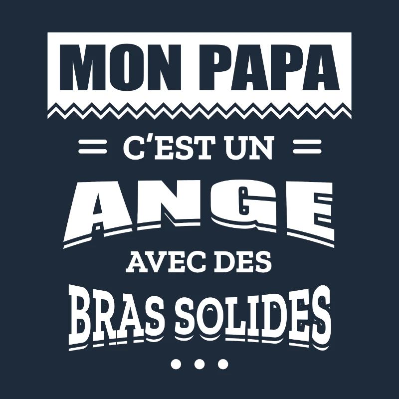 MON PAPA C'EST UN ANGE AVEC DES BRAS SOLIDES
