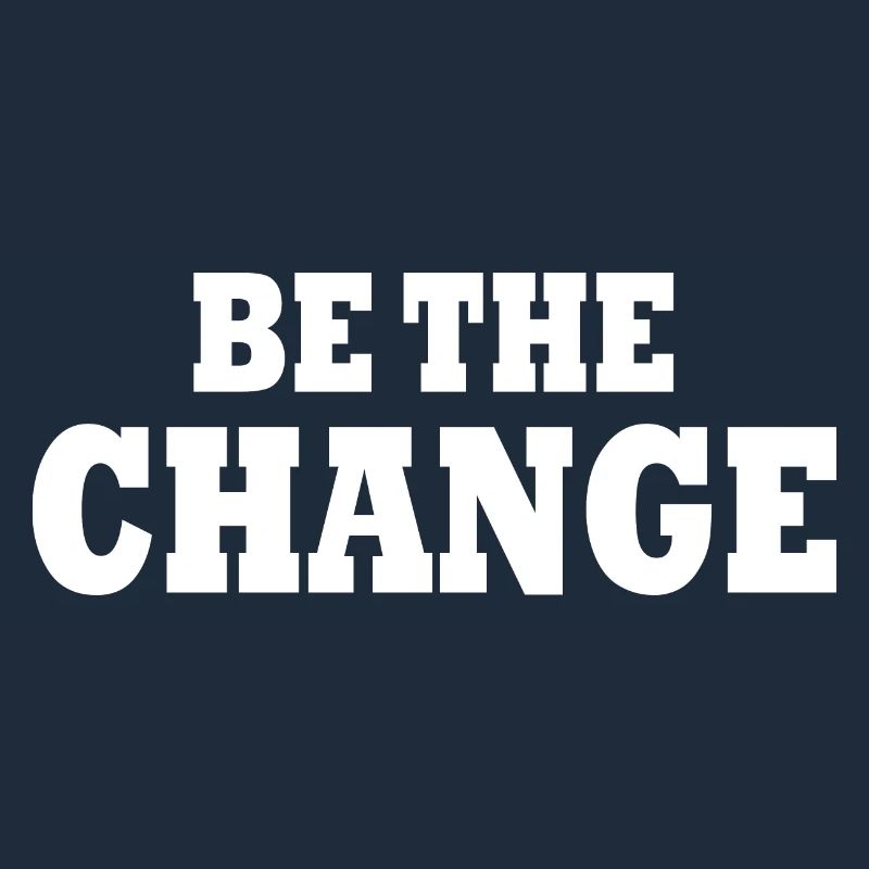 be the change