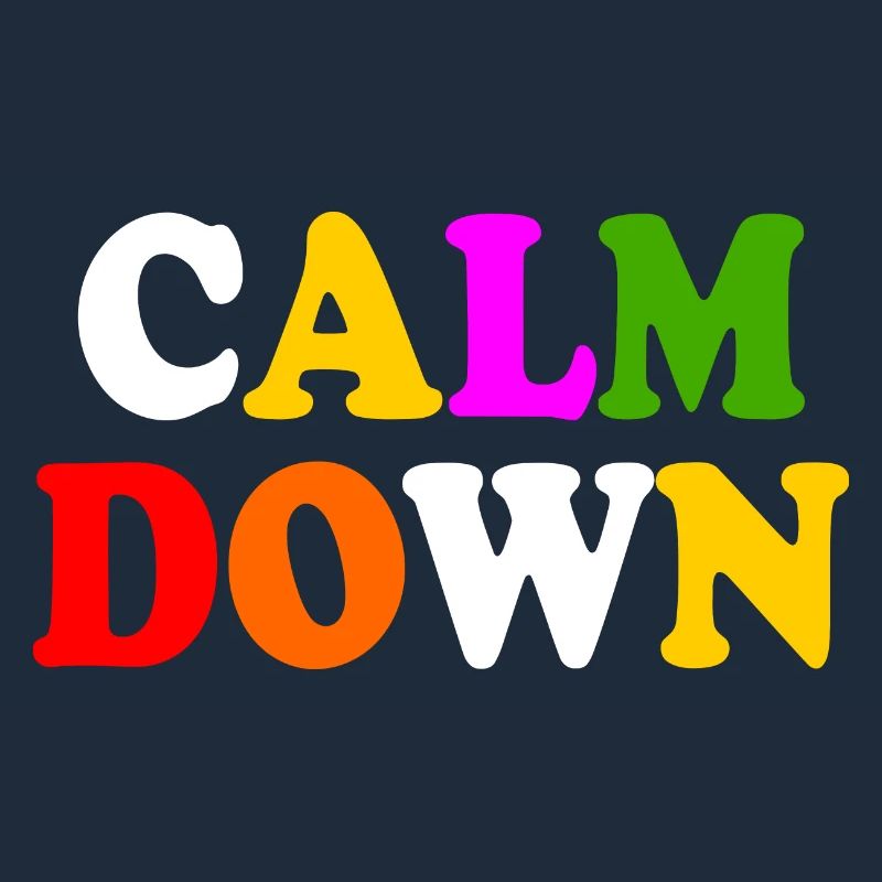 Calm down