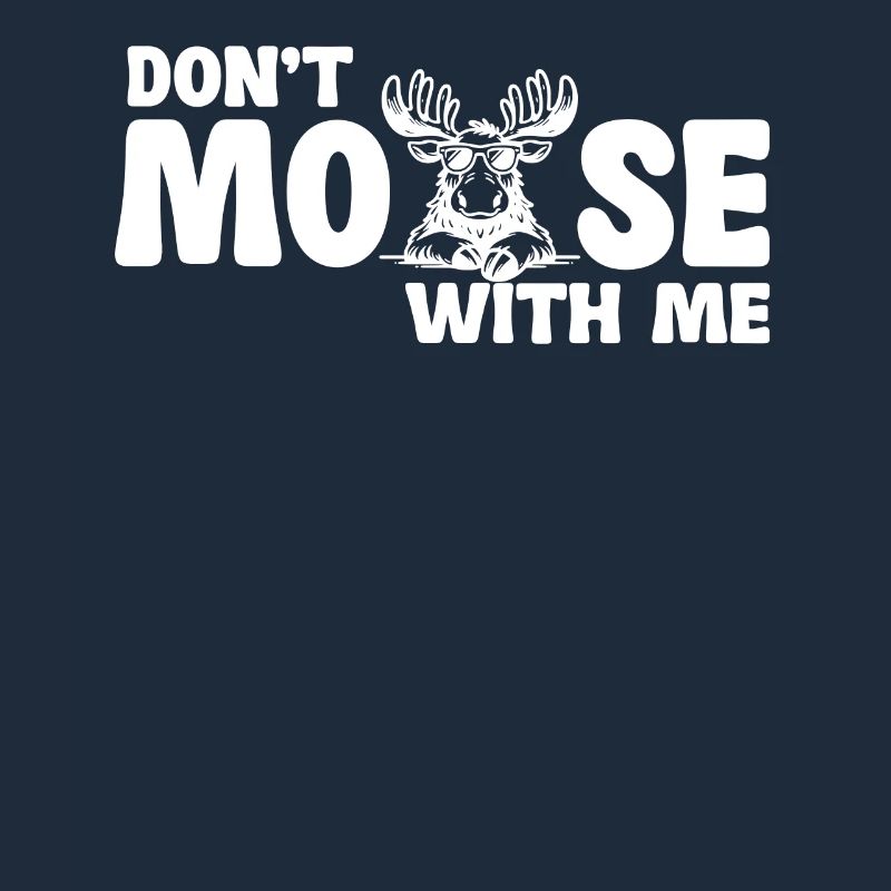 Don't Moose With Me Lustiger Elch Spruch