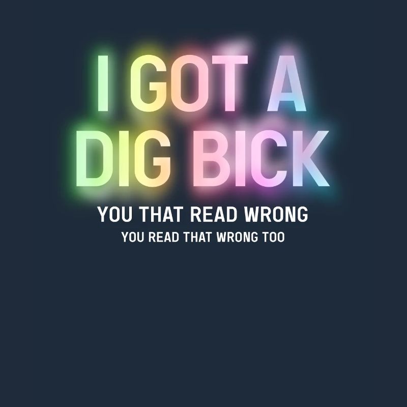 I Got A Dig Bick You That Read Wrong