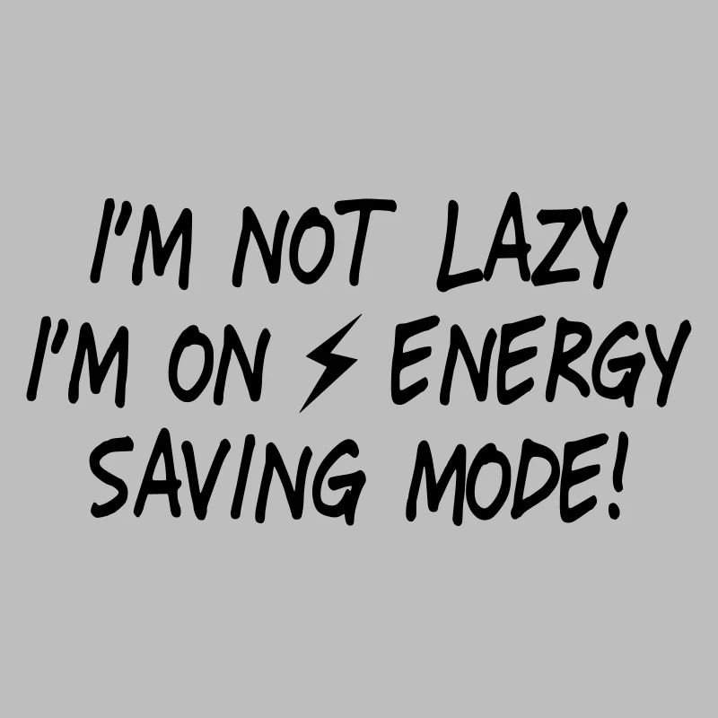 I'm not lazy, I'm on energy saving mode II