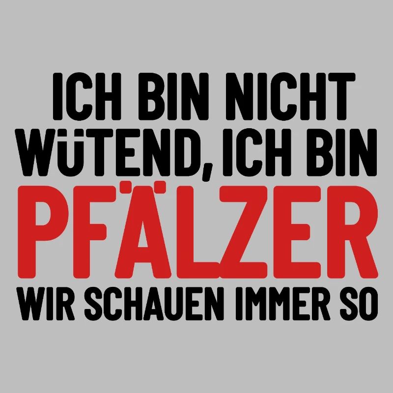 Ich bin nicht wütend - ich bin Pfälzer
