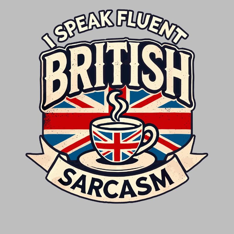 Fluent British Sarcasm Funny Humor Tea Lover Art