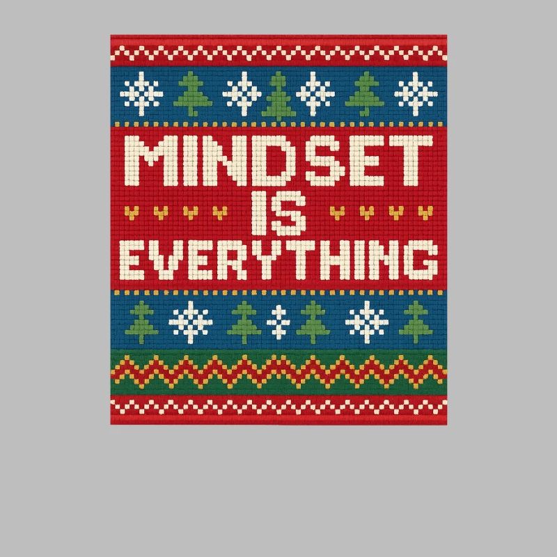 Mindset Is Everything, Xmas Style, Motivational 