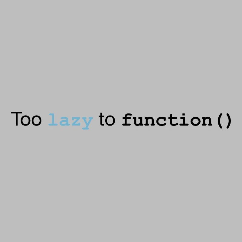 Too lazy to function
