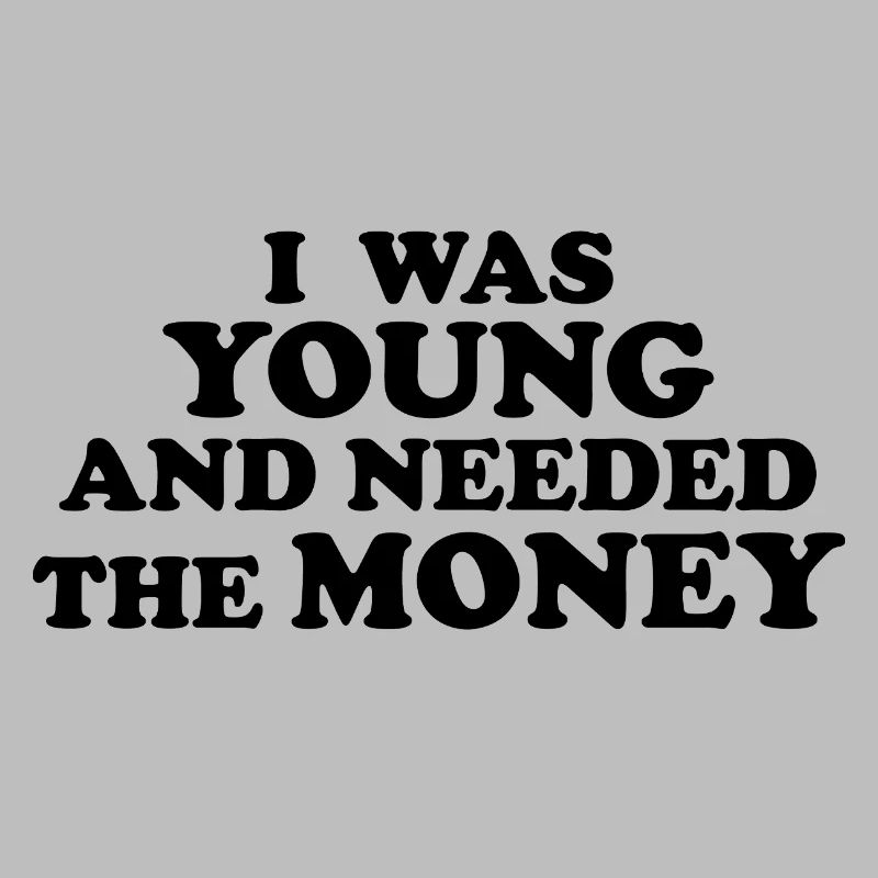 J’ÉTAIS JEUNE ET J’AVAIS BESOIN D’ARGENT