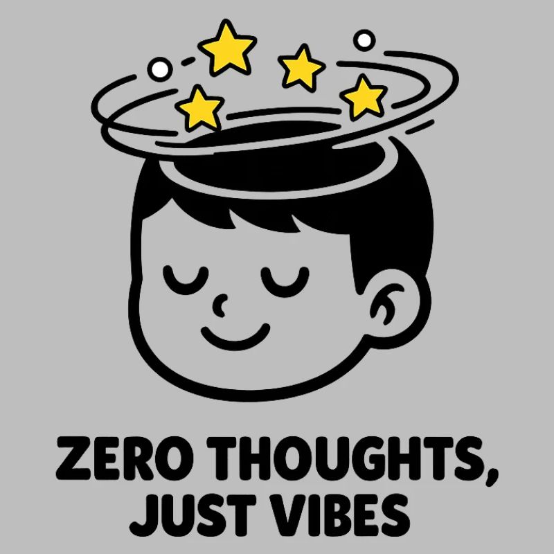 Zero Thoughts, Just Vibes