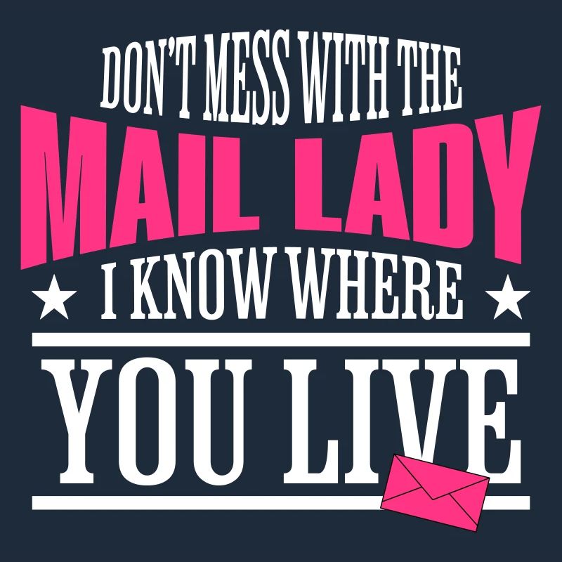 Dont Mess With The Mail Lady I Know Where You Live