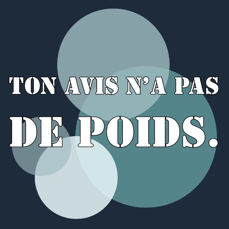 TON AVIS N’A PAS DE POIDS.