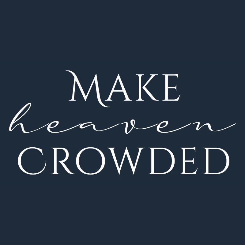 Make Heaven Crowded Glaube Design