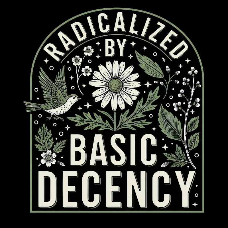 Radicalized by Basic Decency Statement Shirt