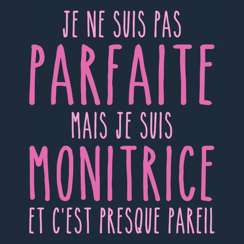 Pas parfaite mais je suis Monitrice