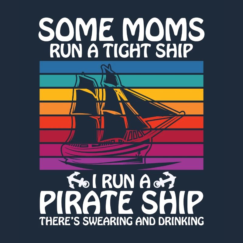 Some moms run a tight ships I run a pirate ship