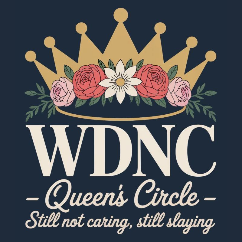 WDNC Queens Circle Still Not Caring Still Slaying