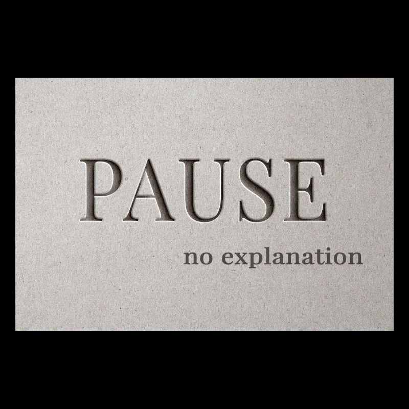 PAUSE – pas d’explication