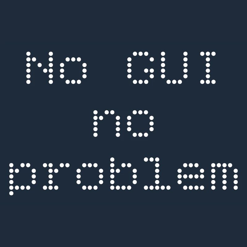 No GUI no problem
