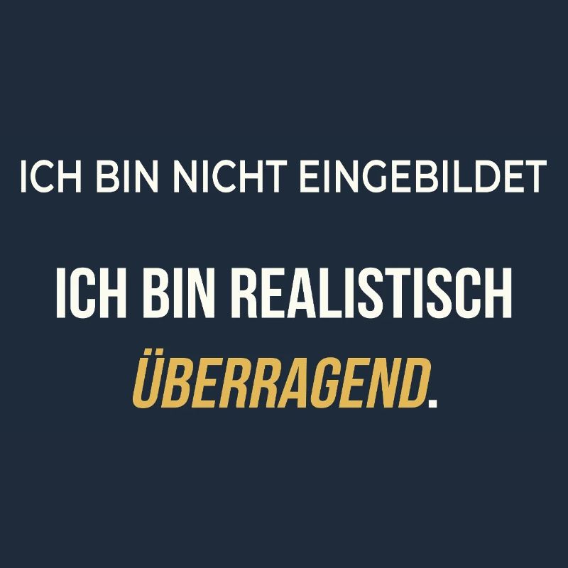 Ich bin realistisch überragend – elegant ehrlich