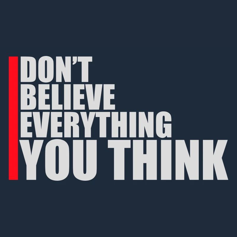 Don't Believe Everything You Think Saying Wisdom