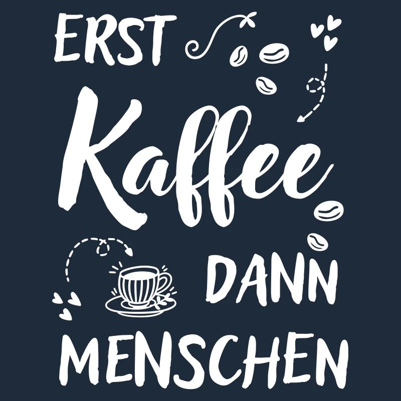 Erst Kaffee dann Menschen lustiger Kaffee Spruch