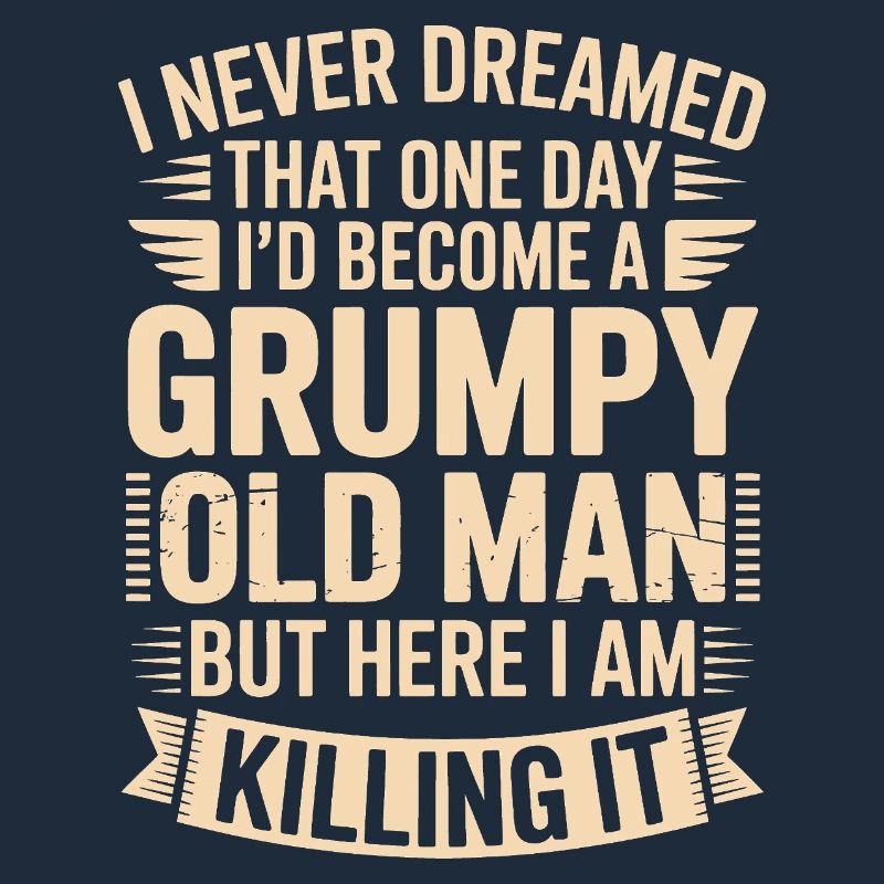 Grumpy Old Man Killing It