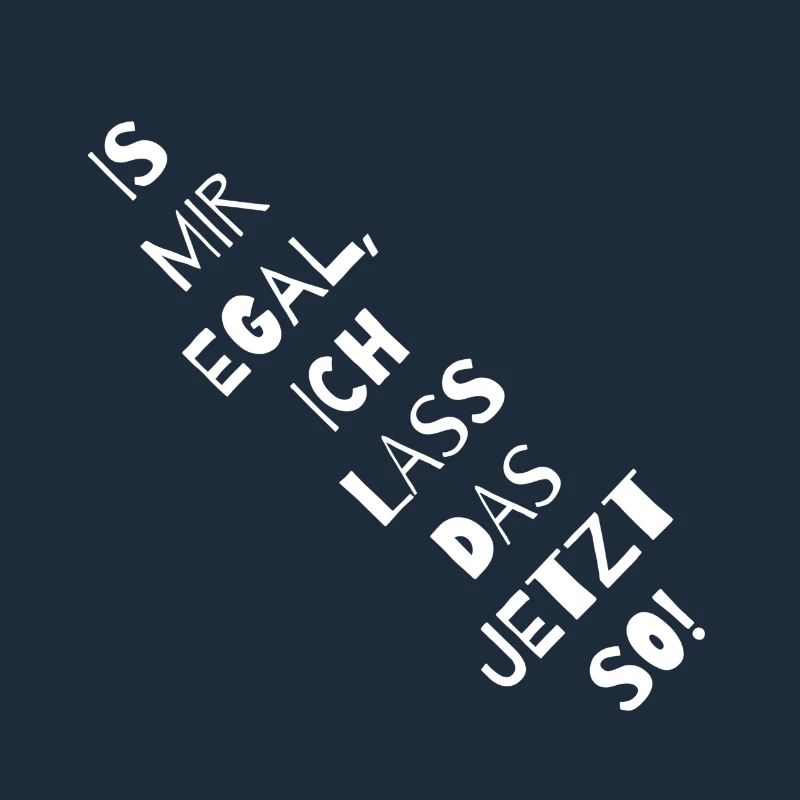 Is mir egal, ich lass das jetzt so!