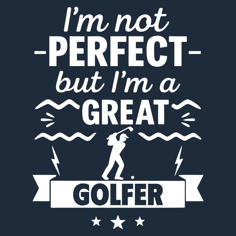 Ich bin nicht perfekt, aber ich bin ein großartiger Golfer