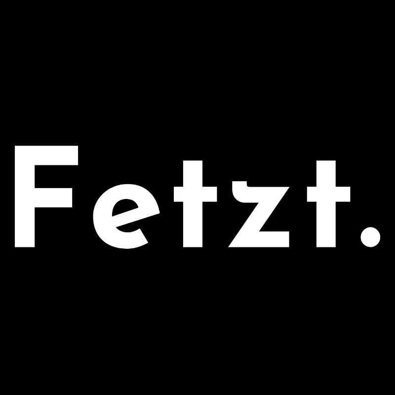 Fetzt. Ein Wort, ein Shirt.