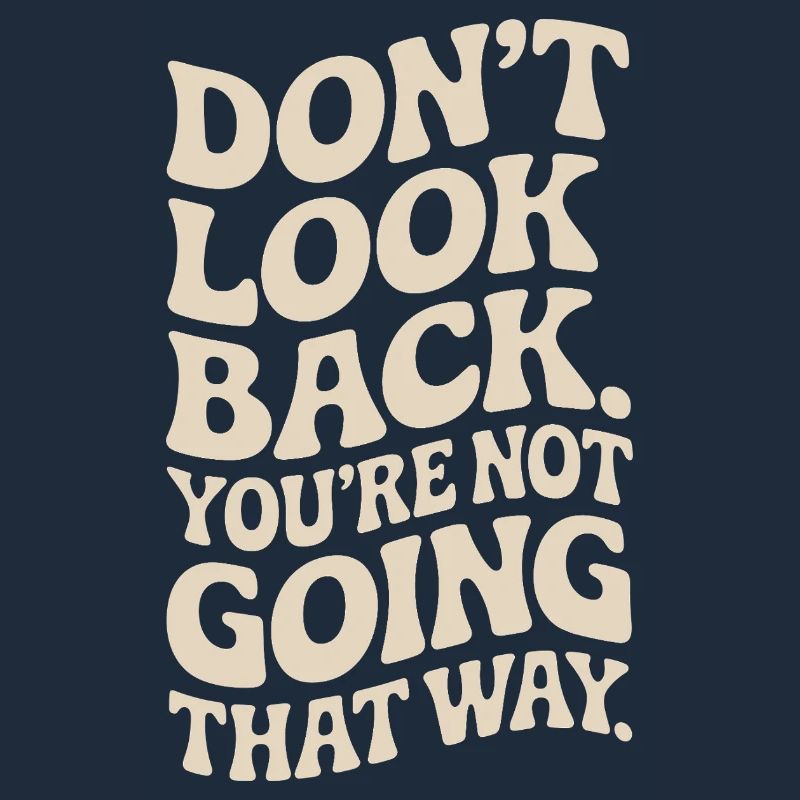 Ne regarde pas en arrière, tu ne vas pas dans cette direction, motivation