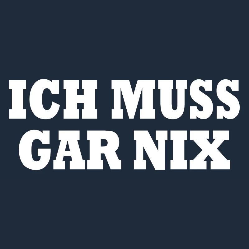 Ich muss gar nix