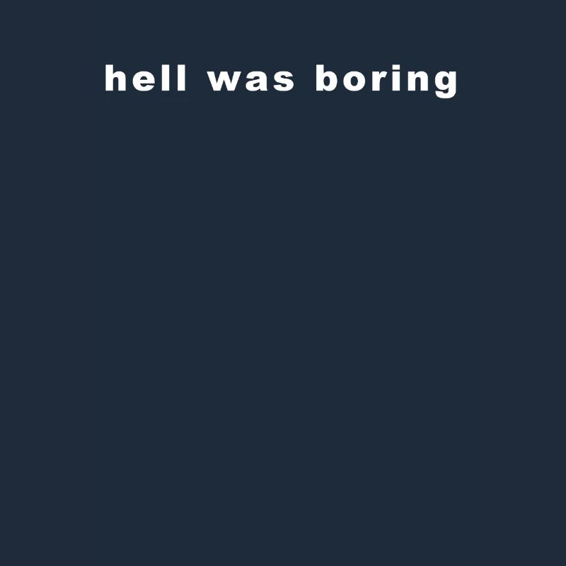Hell Was boring