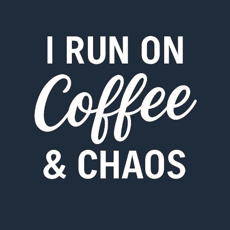 I Run On Coffee & Chaos