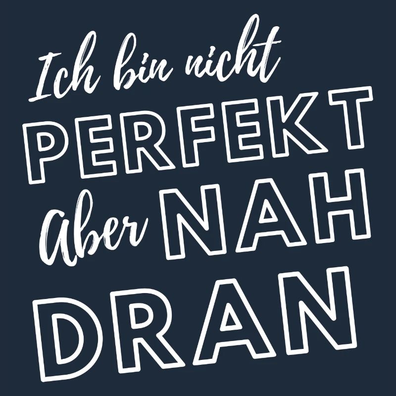 Ich bin nicht perfekt aber nah dran
