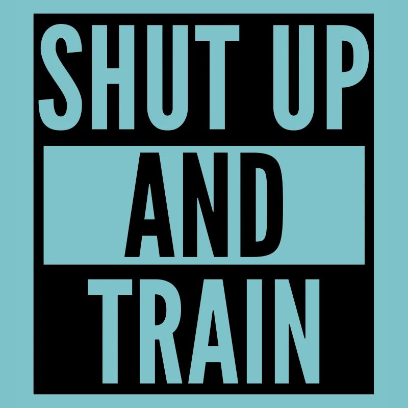 shut up and train