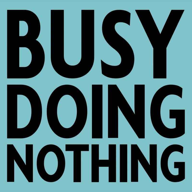 Busy doing nothing