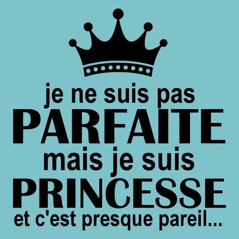 je ne suis pas parfaite mais je suis princesse