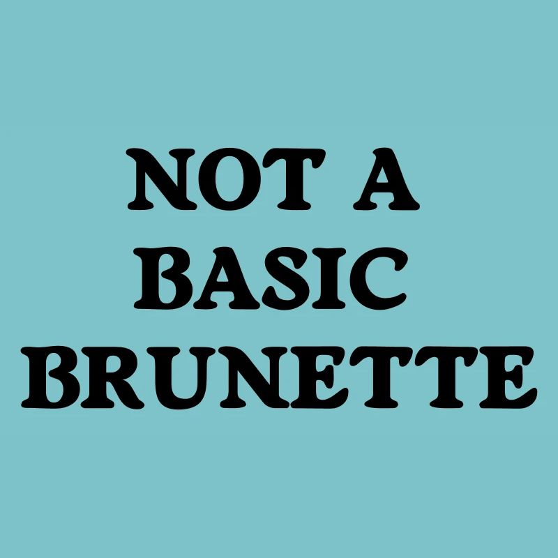 not a basic brunette