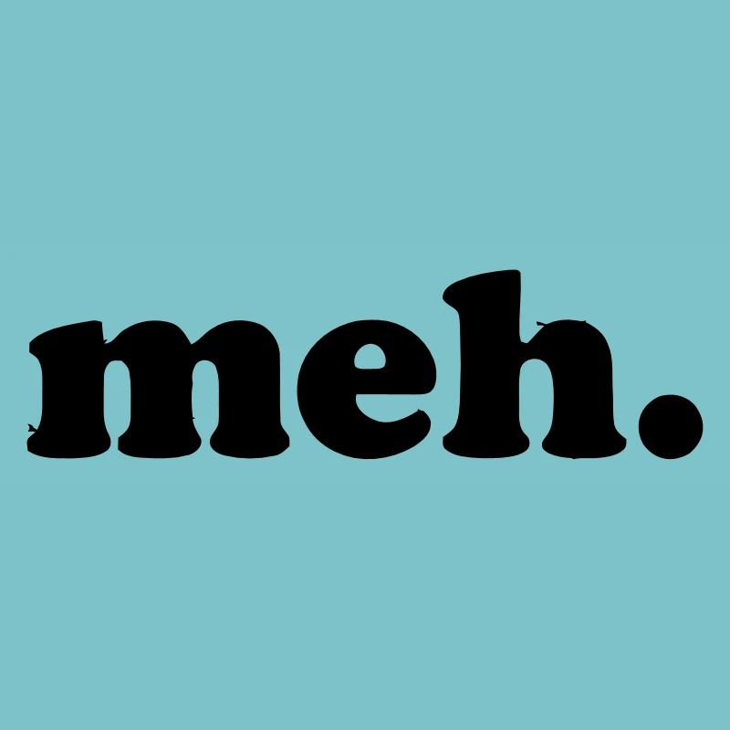 MEH.