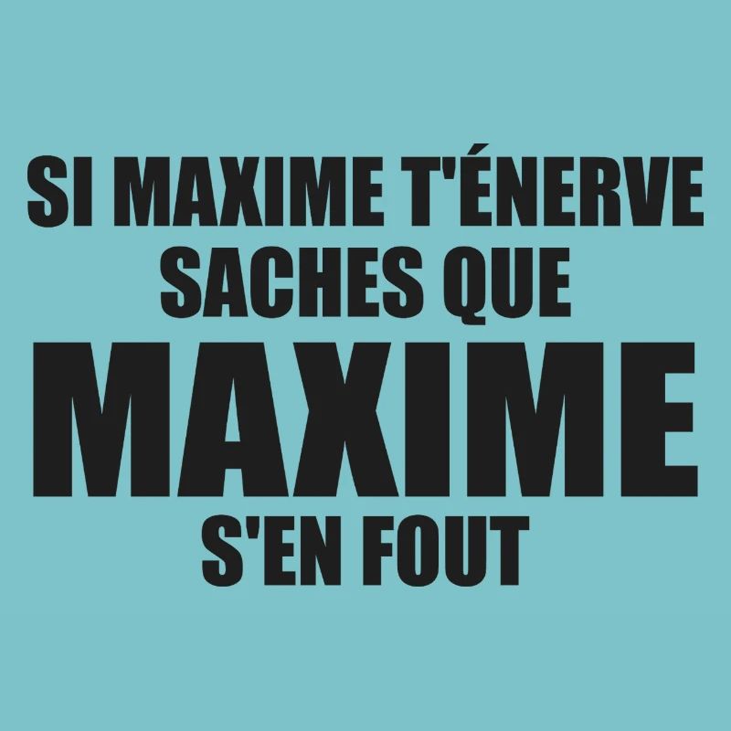 Wenn Maxime dich nervt, sei dir bewusst, dass Maxime sich einen Dreck darum schert