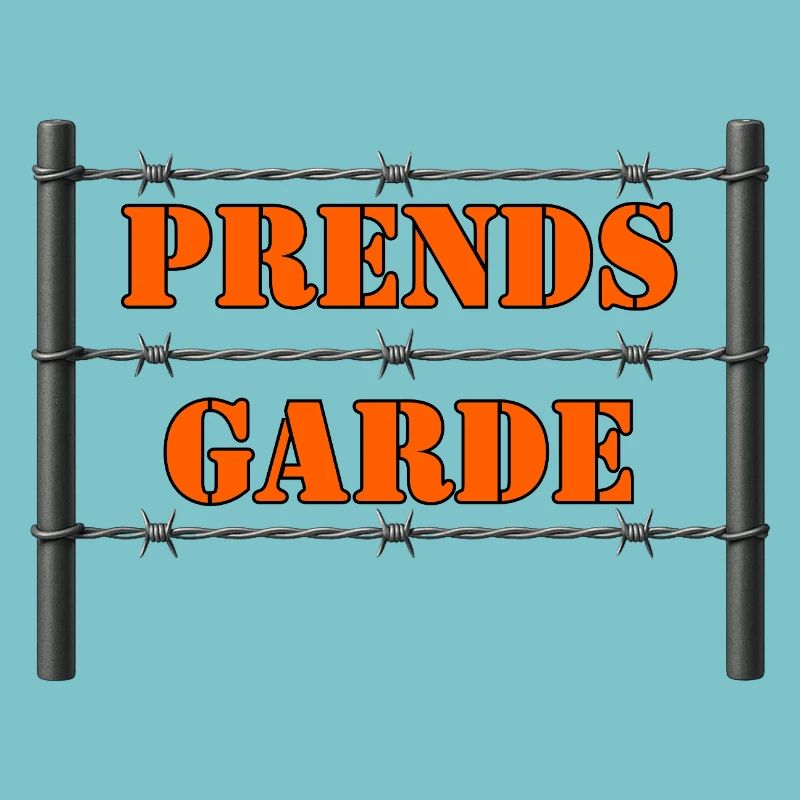 PRENDS GARDE.