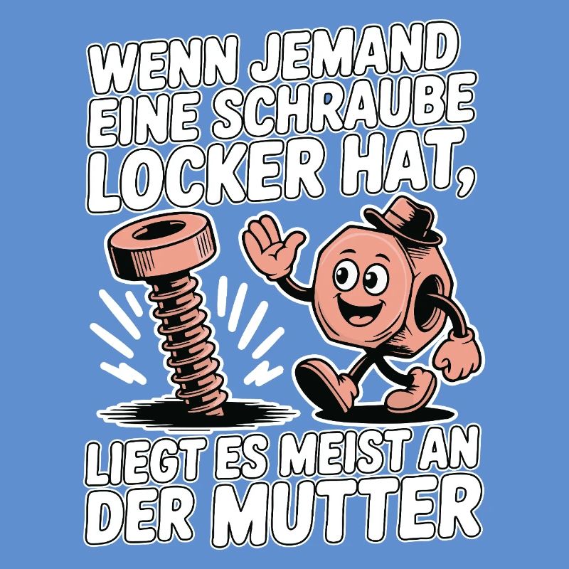 Wenn jemand eine Schraube locker hat Mutter Spruch