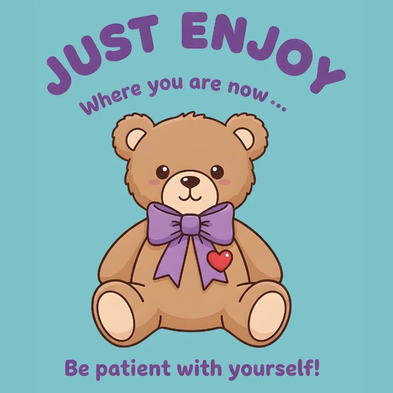Teddybär Sei geduldig mit dir selbst