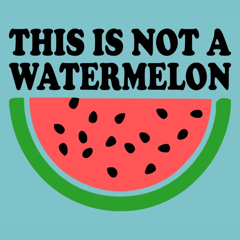 THIS IS NOT A WATERMELON