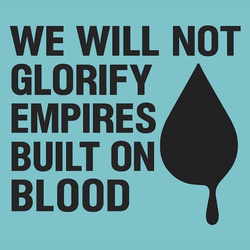 We will not glorify empires built on blood